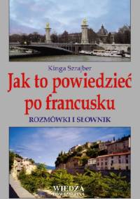 Jak to powiedzieć po francusku. Rozmówki i słownik - Kinga Szrajber