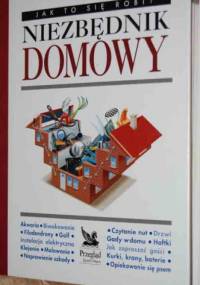 Jak to się robi? Niezbędnik Domowy - praca zbiorowa