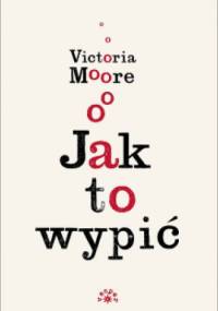 Jak to wypić - Victoria Moore