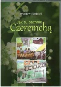 Jak tu pachnie Czeremchą - Wiesław Rozbicki