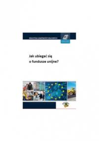 Jak ubiegać się o fundusze unijne? - Pogorzelska Agnieszka