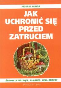 Jak uchronić się przed zatruciem - Piotr R. Burda
