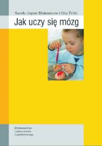 Jak uczy się mózg - Uta Frith, Sarah-Jayne Blakemore