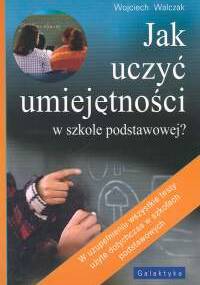 Jak uczyć umiejętności w szkole podstawowej - Wojciech Walczak