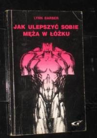 Jak ulepszyć sobie męża w łóżku - Lynn Barber