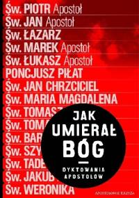 Jak Umierał Bóg . Dyktowania Świadków - Robert Gajdziński