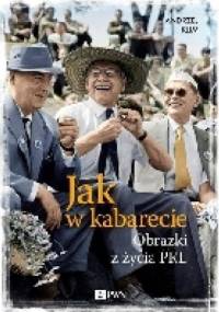 Jak w kabarecie. Obrazki z życia PRL - Andrzej Klim