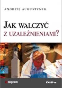 Jak walczyć z uzależnieniami? - Andrzej Augustynek