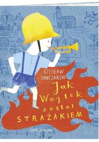 Jak Wojtek został strażakiem - Czesław Janczarski