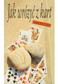 Jak wróżyć z kart. Samouczek - praca zbiorowa