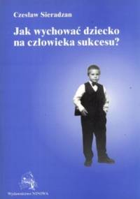 Jak wychować dziecko na człowieka sukcesu? - Czesław Sieradzan