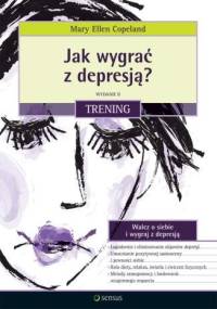 Jak wygrać z depresją? Trening. Wydanie II - Mary Ellen Copeland