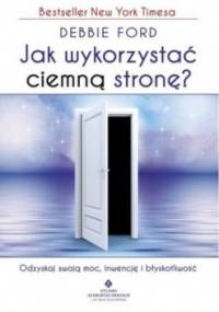Jak wykorzystać ciemną stronę? - Debbie Ford