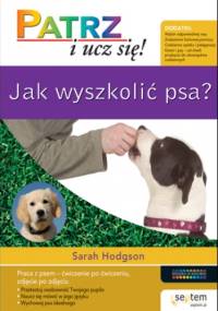 Jak wyszkolić psa? Patrz i ucz się! - Sarah Hodgson