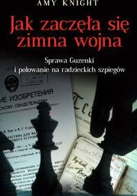 Jak zaczęła się zimna wojna - Amy Knight