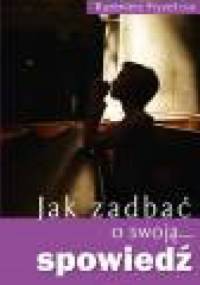 Jak zadbać o swoją spowiedź - Kazimierz Fryzeł