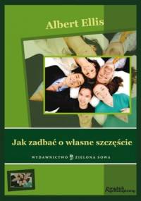 Jak zadbać o własne szczęście - Albert Ellis