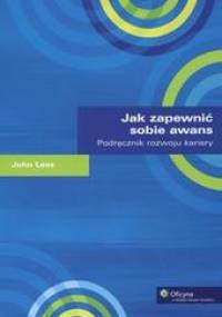 Jak zapewnić sobie awans. Podręcznik rozwoju kariery - John Lees