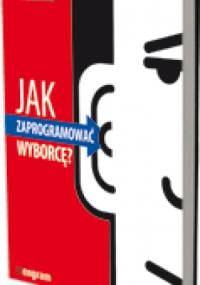 Jak zaprogramować wyborcę? - Norbert Maliszewski