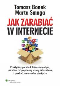 Jak zarabiać w internecie - Tomasz Bonek, Marta Smaga