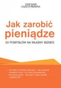 Jak zarobić pieniądze - 50 pomysłów na własny biznes - Puch Przemysław