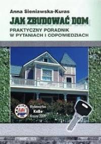 Jak zbudować dom. Praktyczny poradnik w pytaniach i odpowiedziach