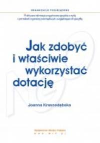 Jak zdobyć i właściwie wykorzystać dotację - Joanna Krasnodębska