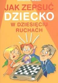 Jak zepsuć dziecko w dziesięciu ruchach - Antonio Mazzi