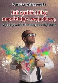 Jak zgubić 15 kilogramów, napełniając swoją duszę - Dariusz Wiśniewski