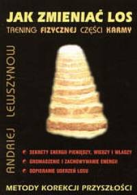 Jak zmieniać los. Trening fizycznej części karmy - Andriej Lewszynow