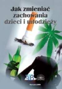 Jak zmieniać zachowania dzieci i młodzieży - praca zbiorowa
