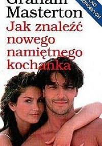 Jak znaleźć nowego namiętnego kochanka - Graham Masterton