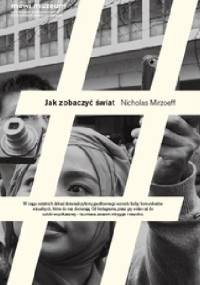 Jak zobaczyć świat - Nicholas Mirzoeff