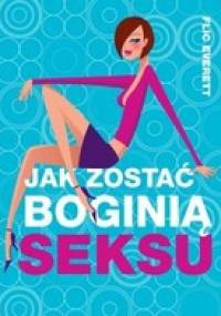 Jak zostać boginią seksu? - Flic Everett