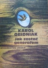 Jak zostać generałem : wspomnienia szeregowca - Jan Obidniak