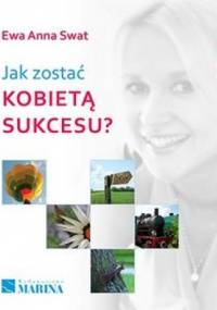 Jak zostać kobietą sukcesu? - Ewa Anna Swat