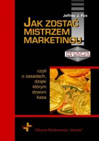 Jak zostać mistrzem marketingu - J. Fox Jeffrey