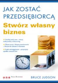 Jak zostać przedsiębiorcą. Stwórz własny biznes - Bruce Judson
