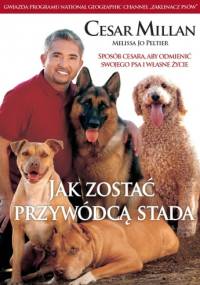 Jak zostać przywódcą stada - Cesar Millan, Melissa Jo Peltier