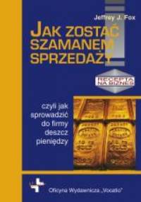 Jak zostać szamanem sprzedaży - Jeffrey J. Fox