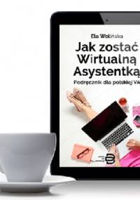 Jak zostać Wirtualną Asystentką? – ebook - Ela Wolińska