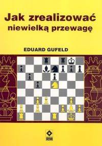 Jak zrealizować niewielką przewagę - Eduard Gufeld
