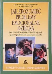Jak zrozumieć problemy emocjonalne dziecka - Stanley Turecki