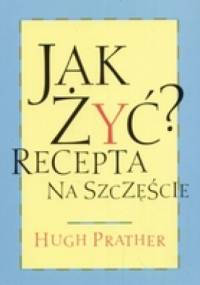 Jak żyć? Recepta na szcęście - Hugh Prather