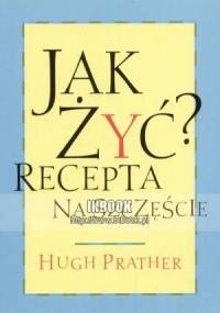 Jak żyća Recepta na szczęście - Hugh Prater - Hugh Prater
