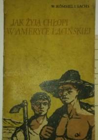 Jak żyją chłopi w Ameryce Łacińskiej - W. Rómmel