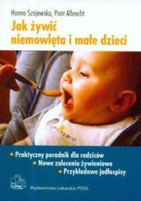 Jak żywić niemowlęta i małe dzieci - Hanna Szajewska, Piotr Albrecht