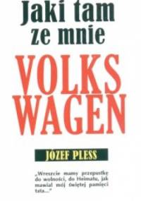 Jaki tam ze mnie Volkswagen - Józef Pless