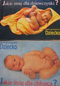 Jakie imię dla dziewczynki? Jakie imię dla chłopca? - praca zbiorowa