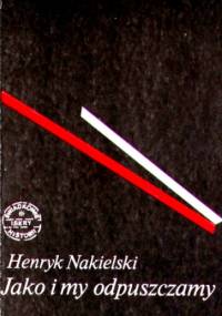 Jako i my odpuszczamy - Henryk Nakielski